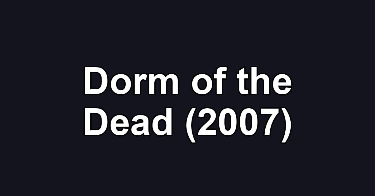 Dorm of the Dead (2007)