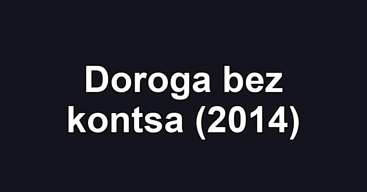 Doroga bez kontsa (2014)