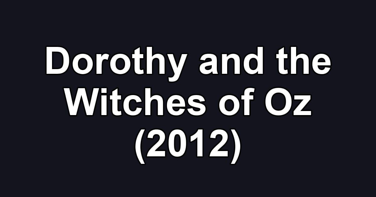 Dorothy and the Witches of Oz (2012)