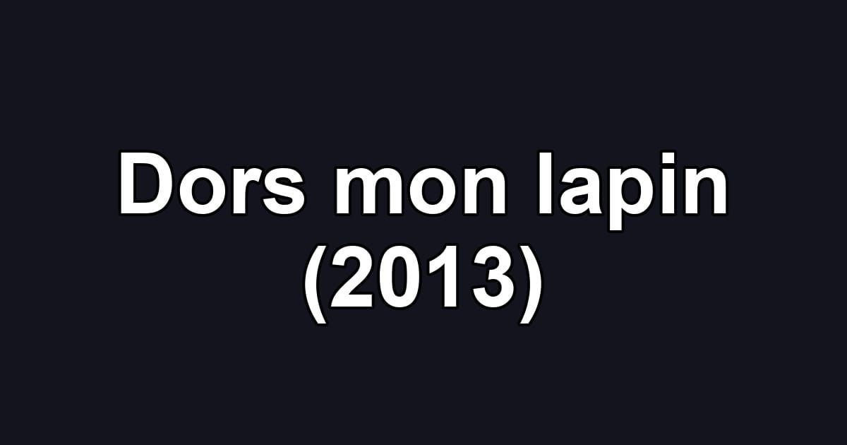 Dors mon lapin (2013)