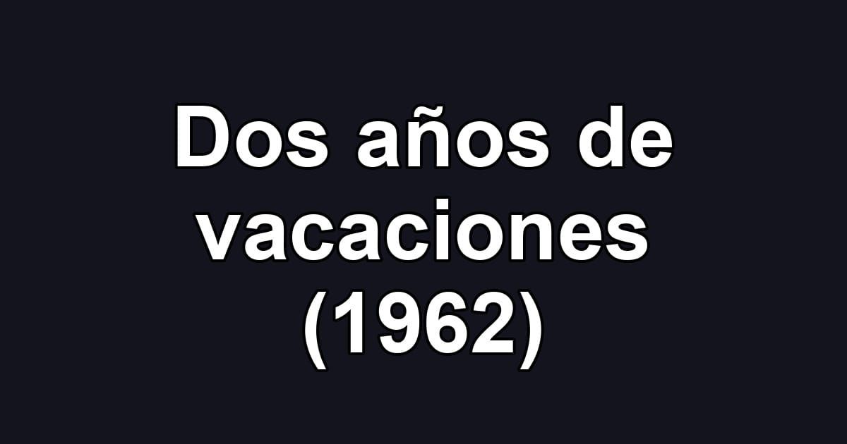 Dos años de vacaciones (1962)