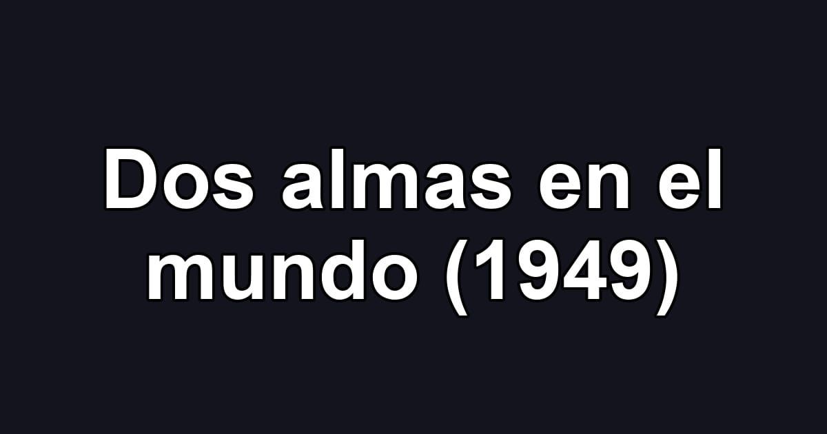 Dos almas en el mundo (1949)