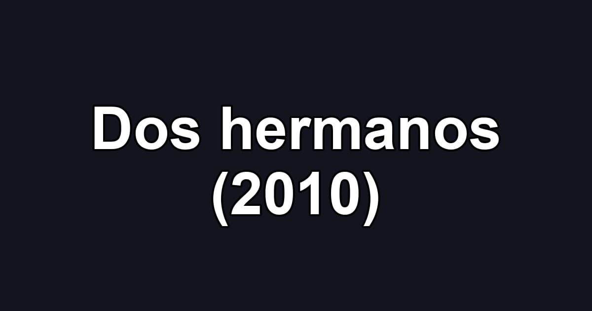 Dos hermanos (2010)