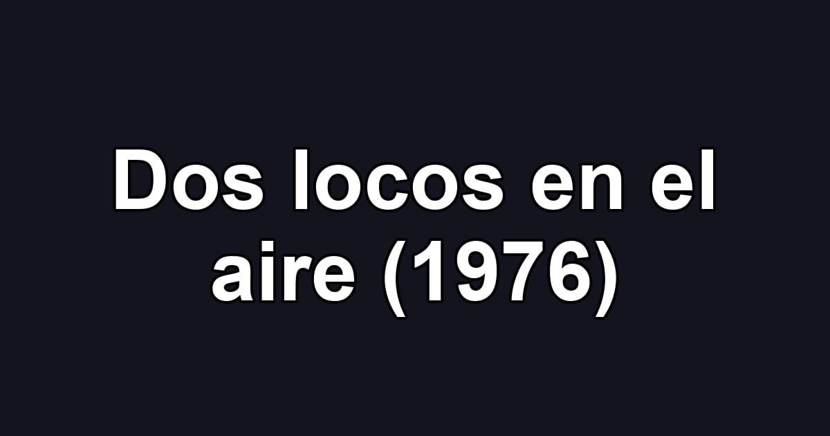 Dos locos en el aire (1976)
