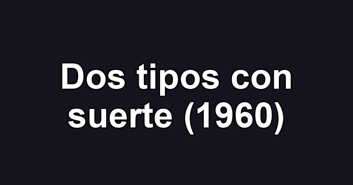Dos tipos con suerte (1960)