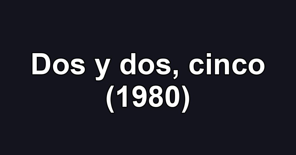 Dos y dos, cinco (1980)