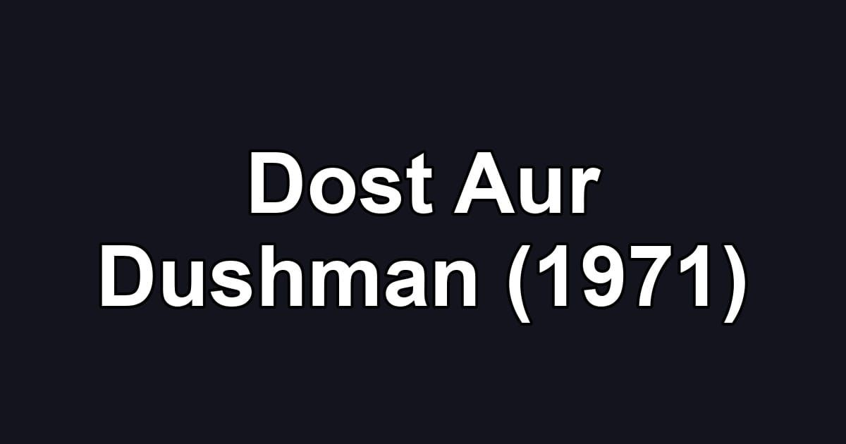 Dost Aur Dushman (1971)