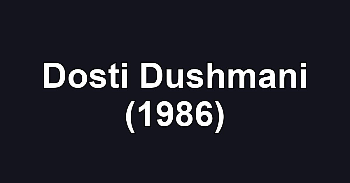 Dosti Dushmani (1986)
