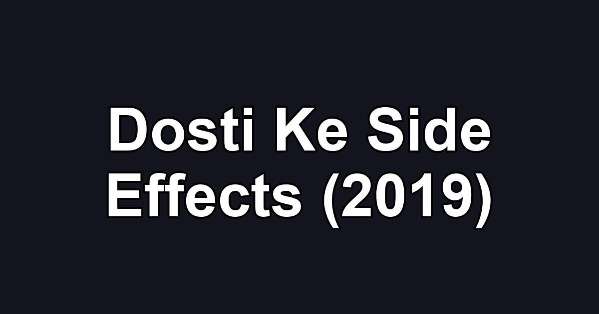 Dosti Ke Side Effects (2019)