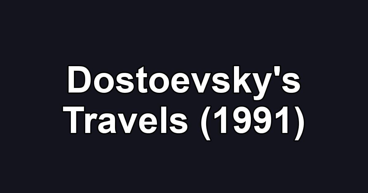 Dostoevsky's Travels (1991)
