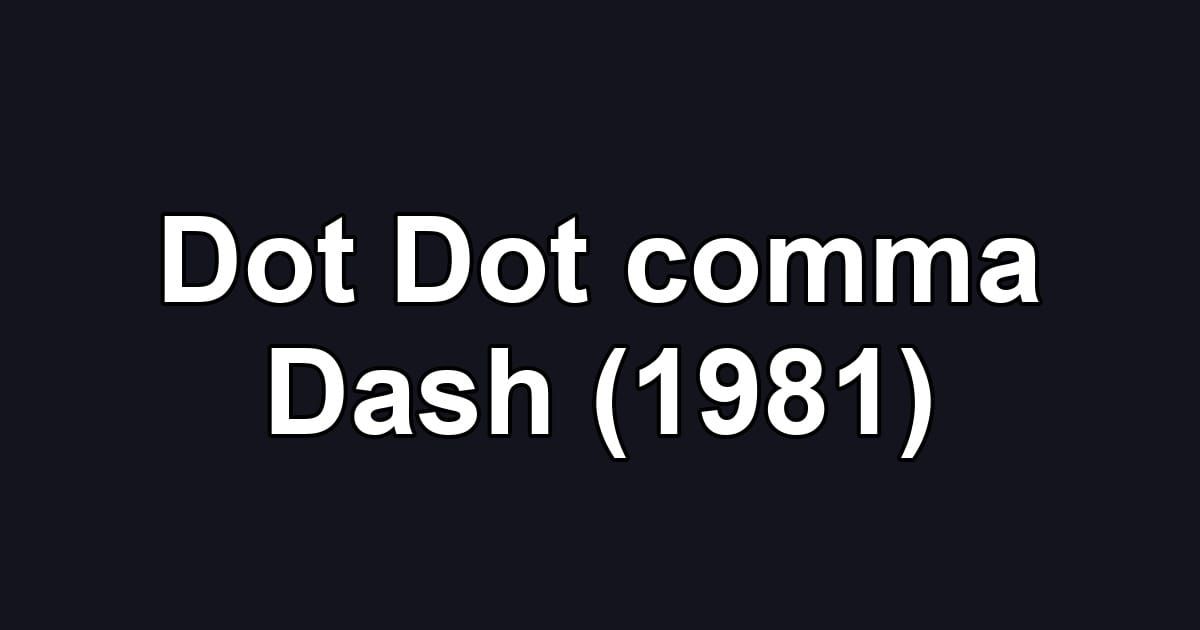 Dot Dot comma Dash (1981)