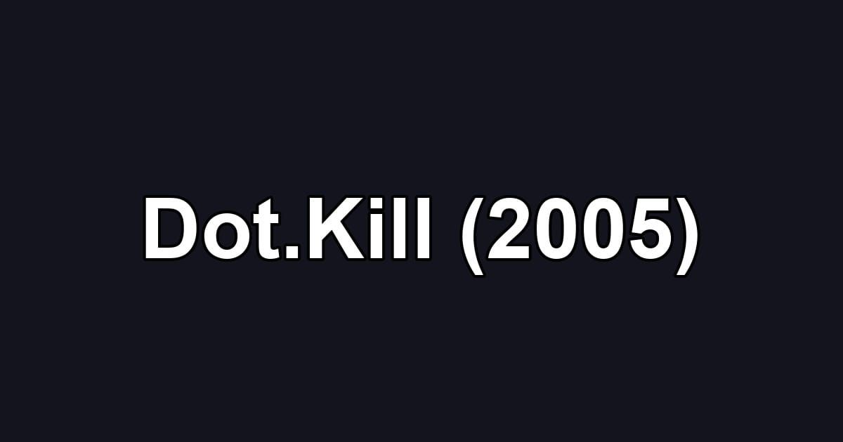 Dot.Kill (2005)