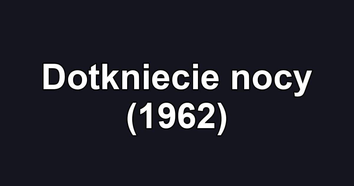 Dotkniecie nocy (1962)