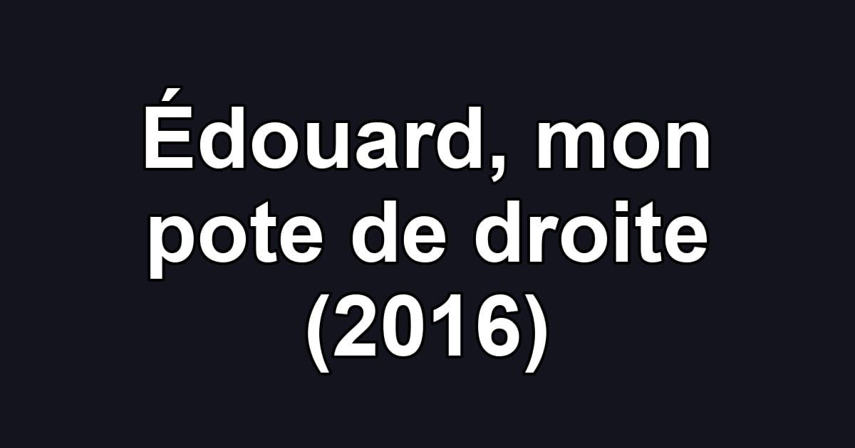 Édouard, mon pote de droite (2016)