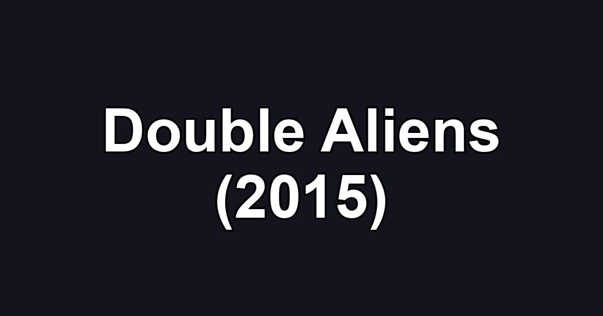 Double Aliens (2015)