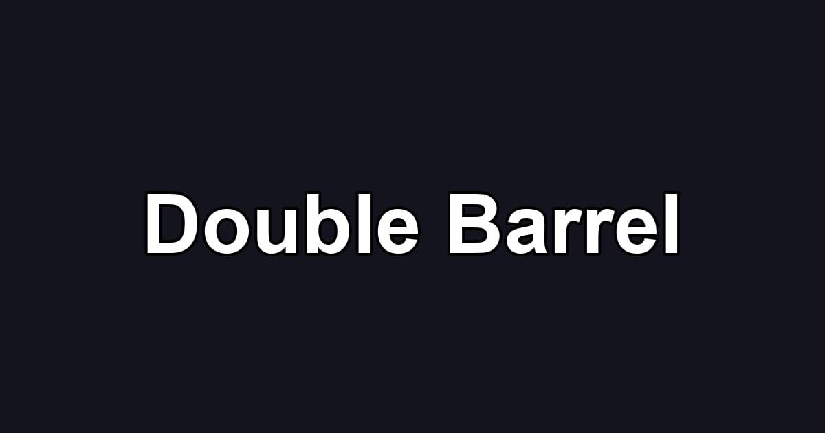 Double Barrel