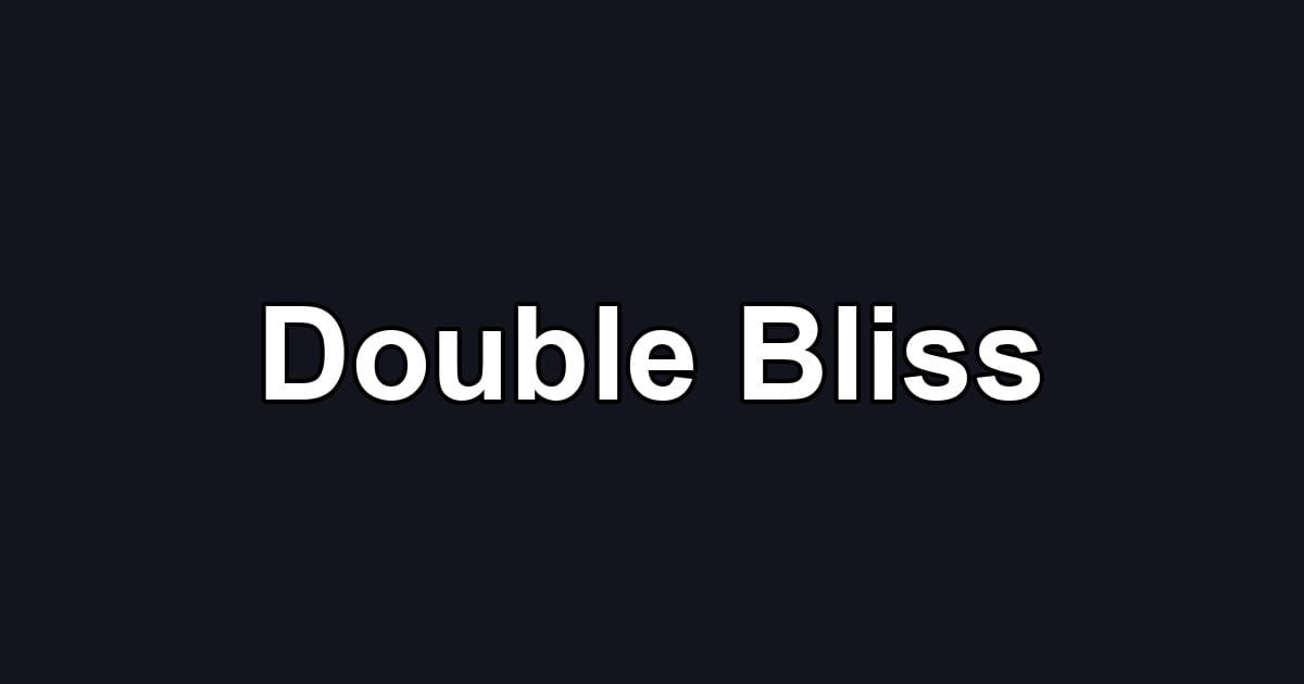 Double Bliss
