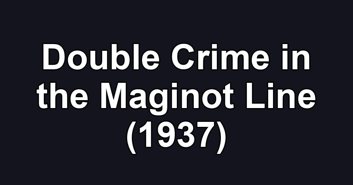 Double Crime in the Maginot Line (1937)