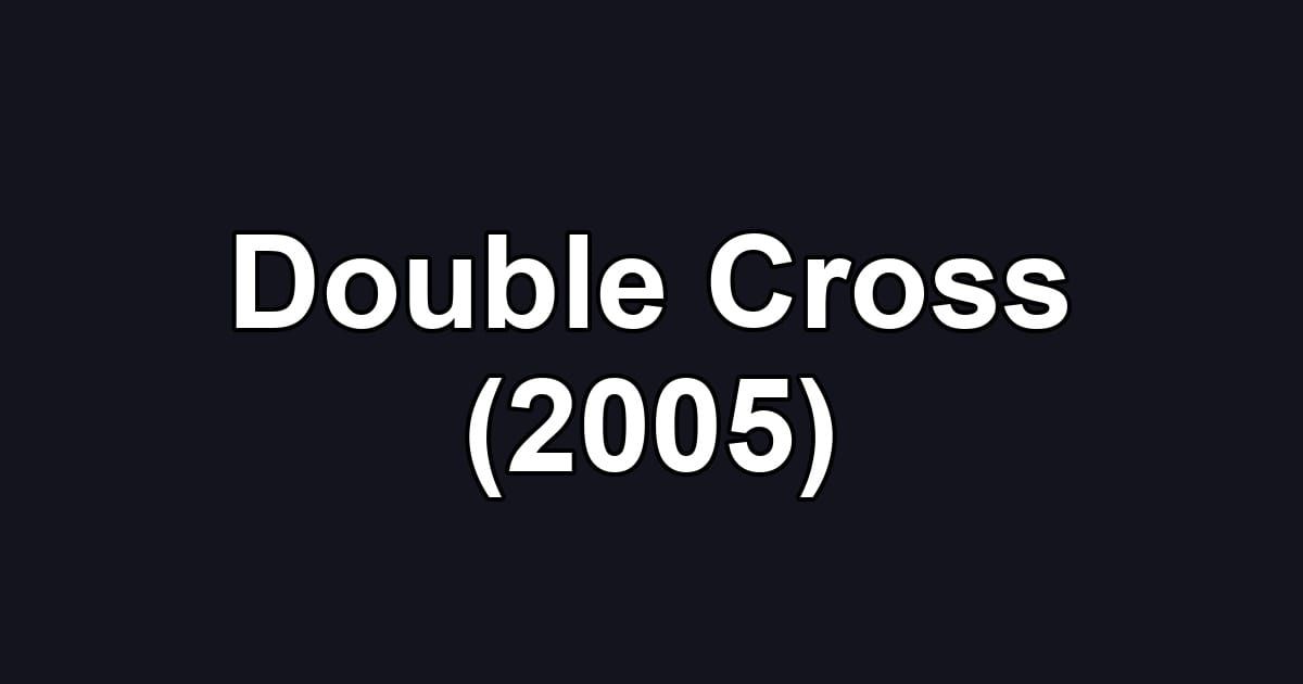 Double Cross (2005)