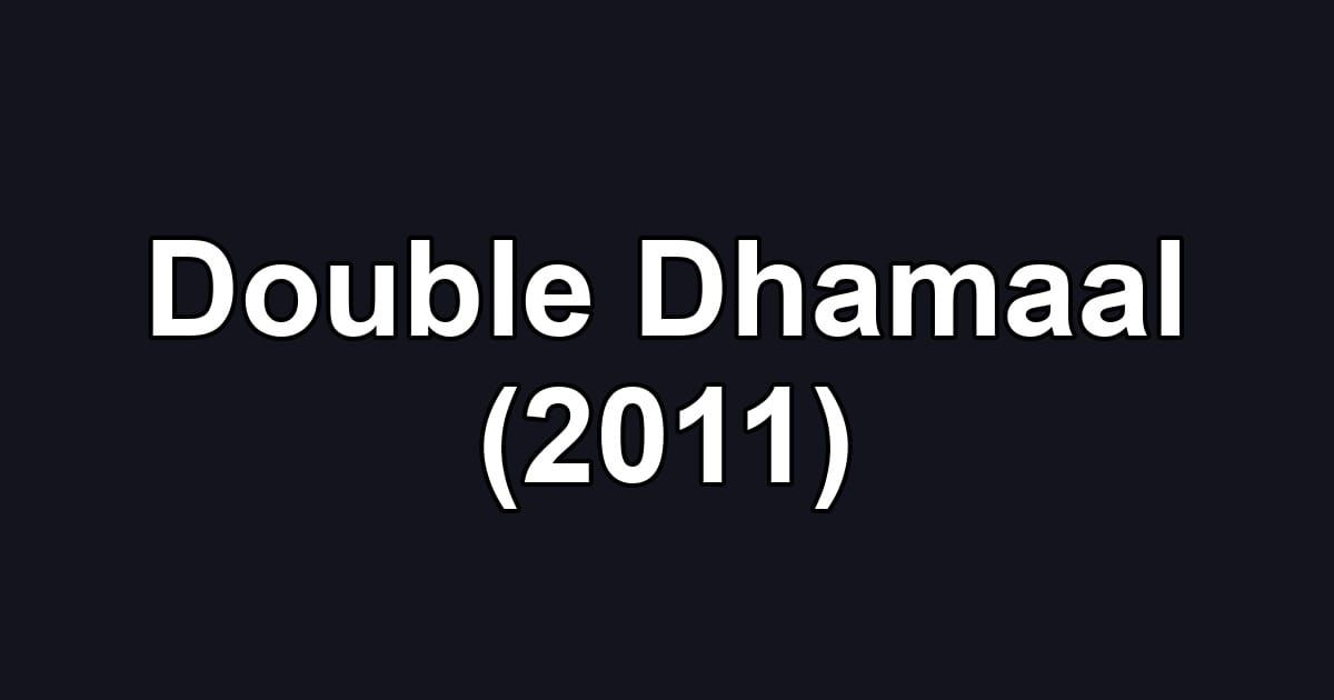 Double Dhamaal (2011)