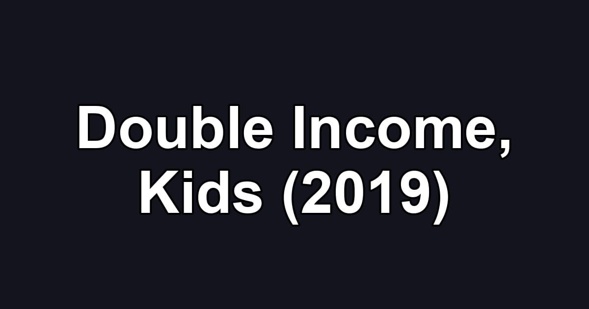 Double Income, Kids (2019)