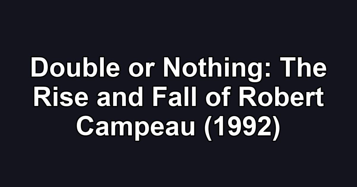 Double or Nothing: The Rise and Fall of Robert Campeau (1992)