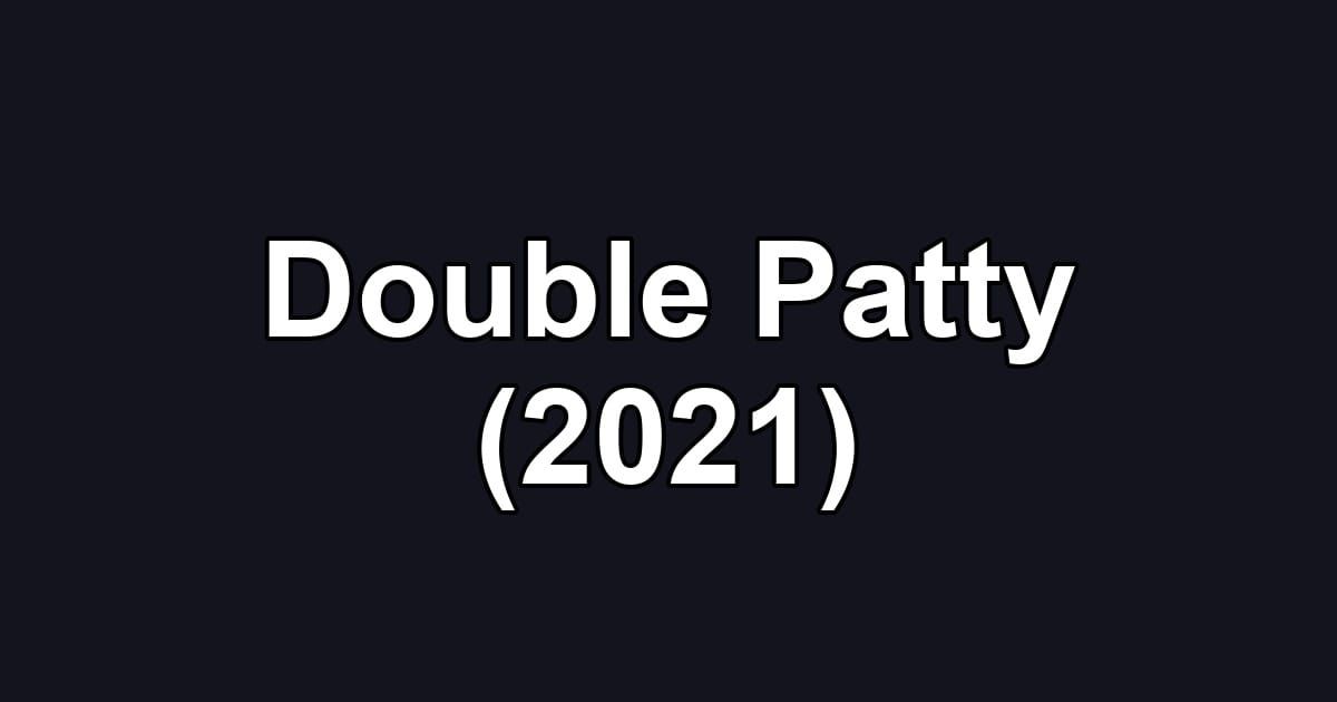Double Patty (2021)