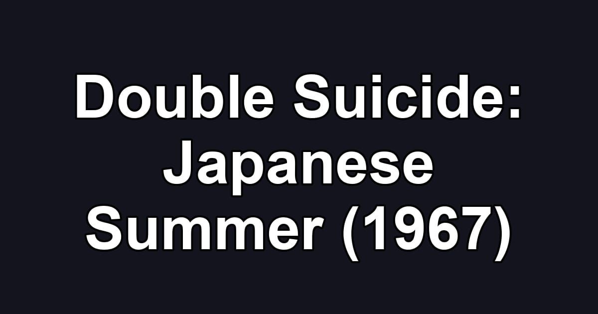 Double Suicide: Japanese Summer (1967)