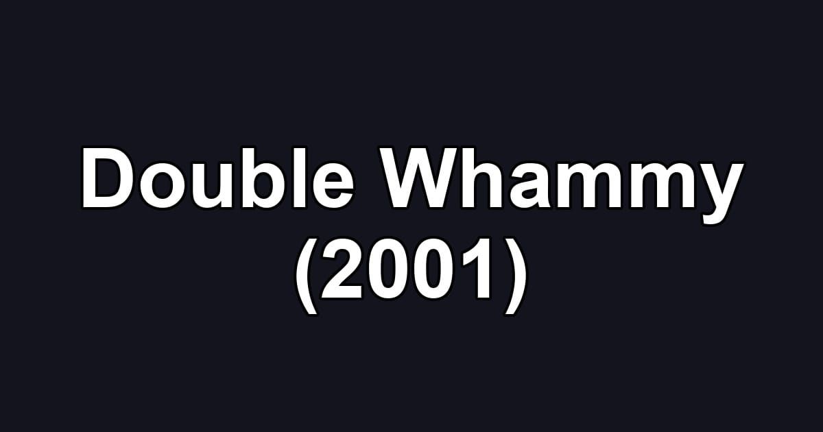 Double Whammy (2001)
