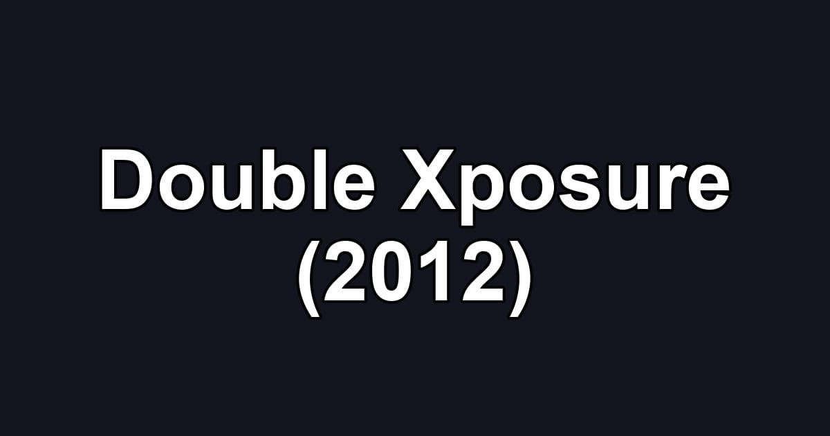 Double Xposure (2012)