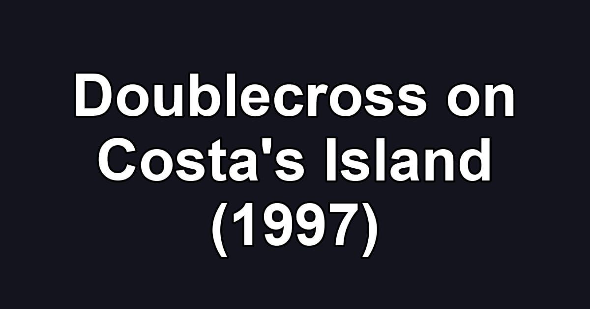 Doublecross on Costa's Island (1997)