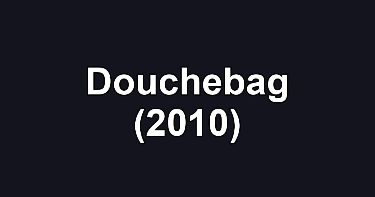 Douchebag (2010)