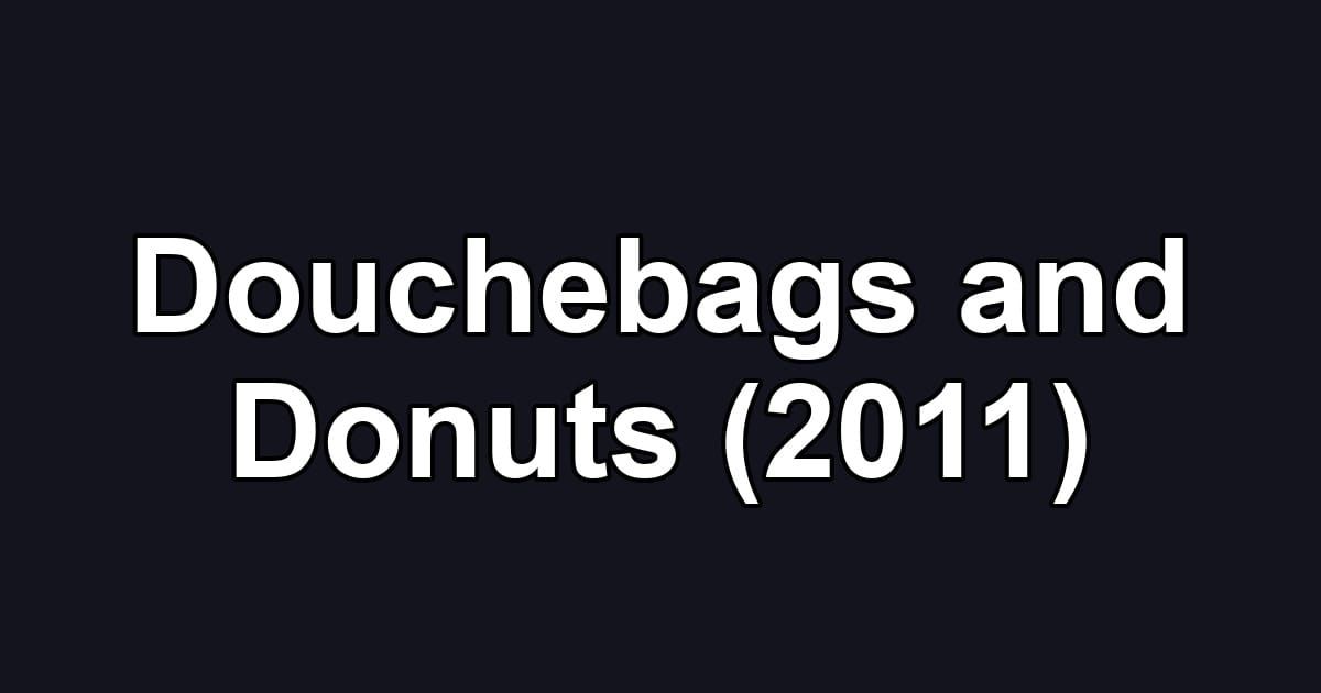 Douchebags and Donuts (2011)