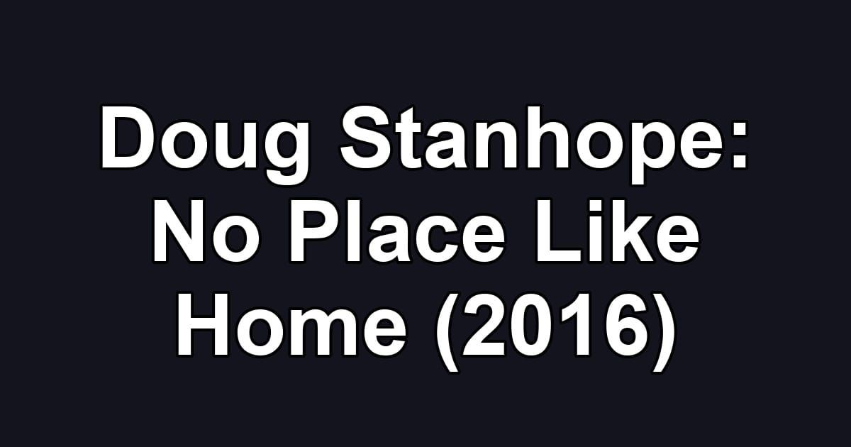 Doug Stanhope: No Place Like Home (2016)