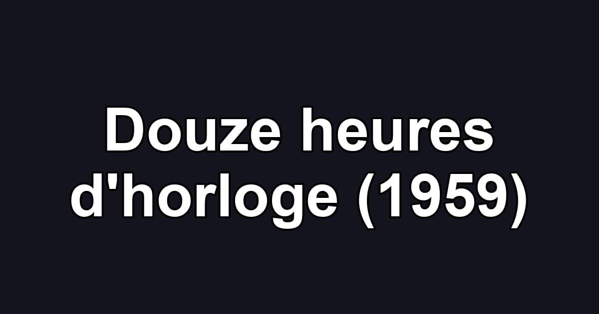 Douze heures d'horloge (1959)