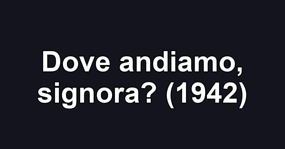 Dove andiamo, signora? (1942)