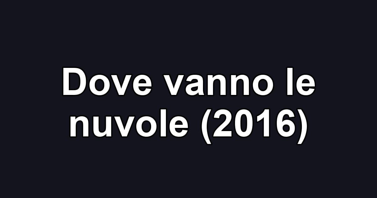 Dove vanno le nuvole (2016)