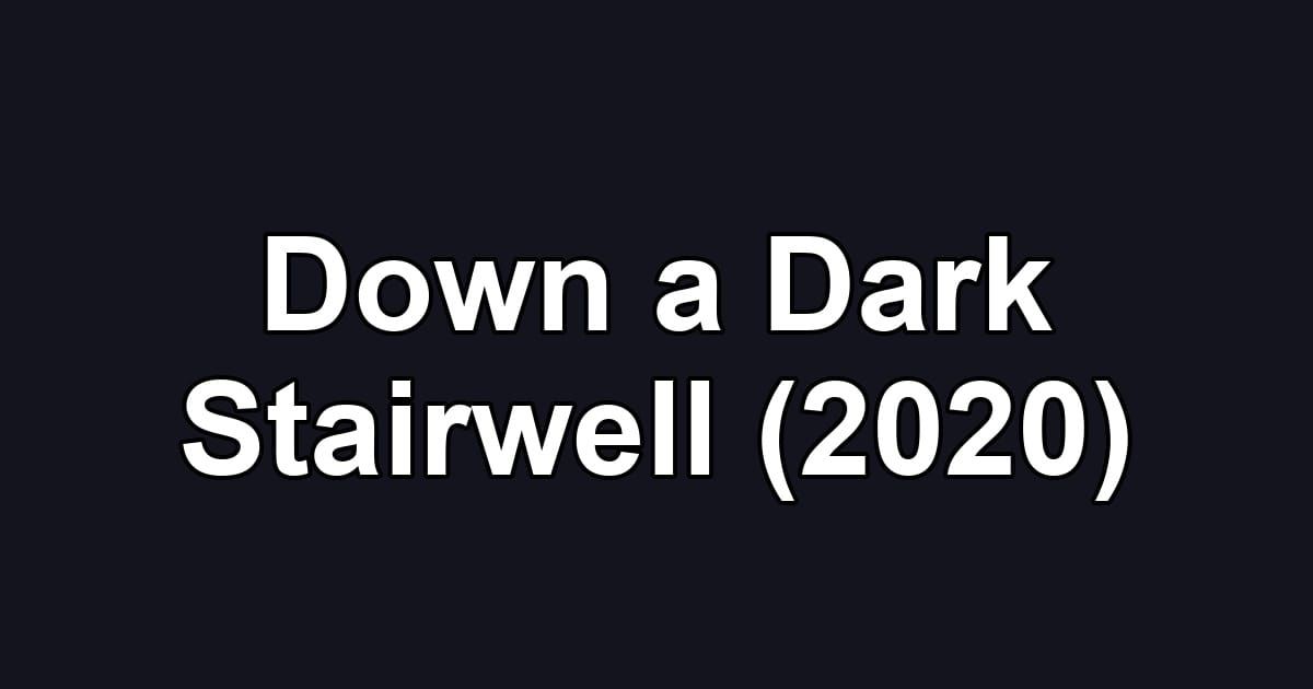 Down a Dark Stairwell (2020)