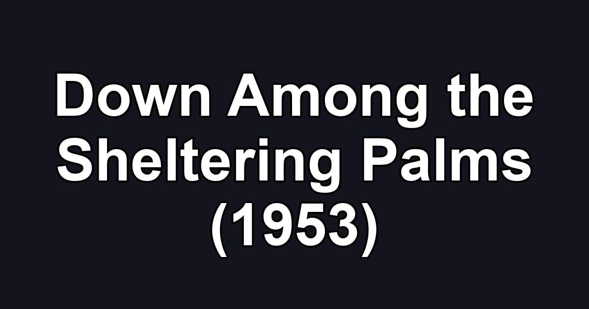 Down Among the Sheltering Palms (1953)