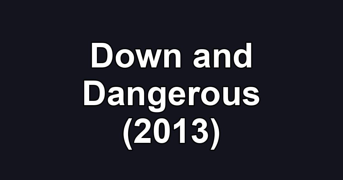 Down and Dangerous (2013)