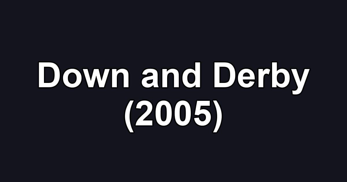 Down and Derby (2005)