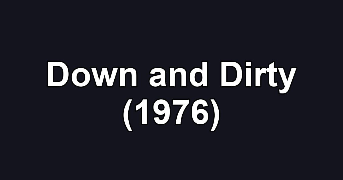 Down and Dirty (1976)