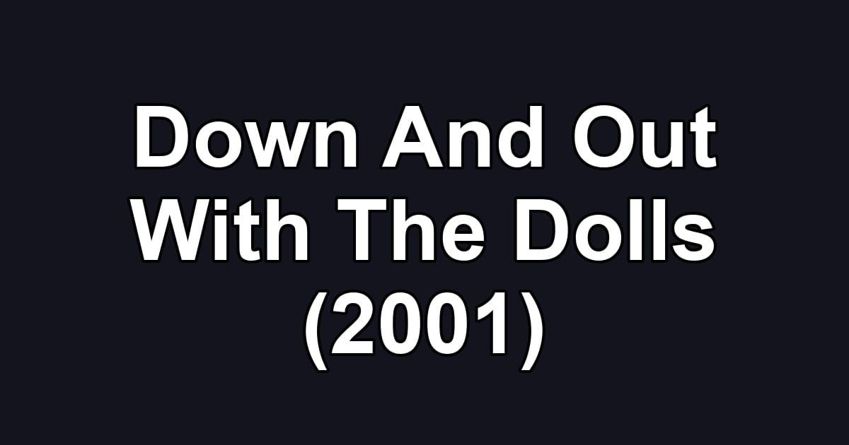 Down And Out With The Dolls (2001)