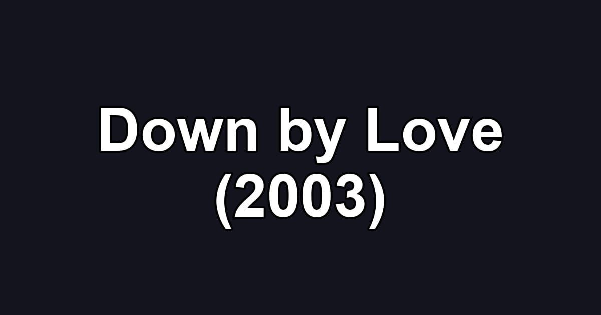 Down by Love (2003)