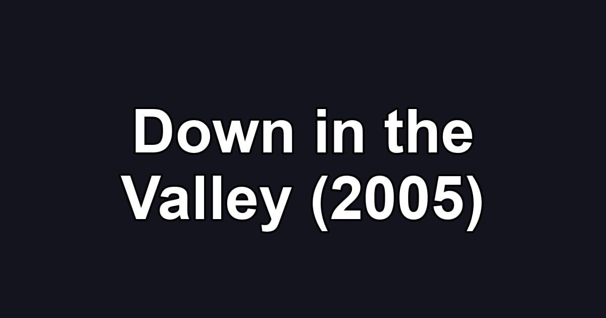 Down in the Valley (2005)