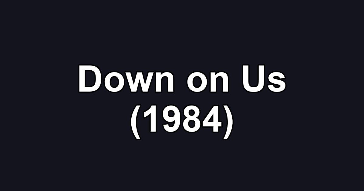 Down on Us (1984)