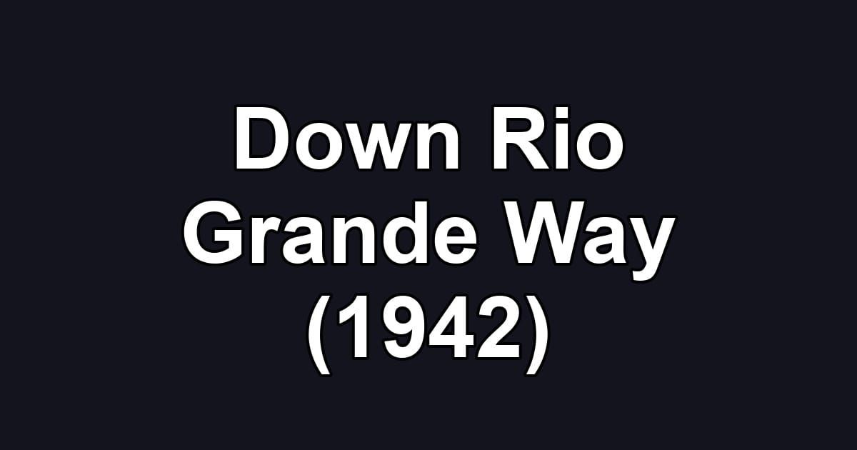 Down Rio Grande Way (1942)
