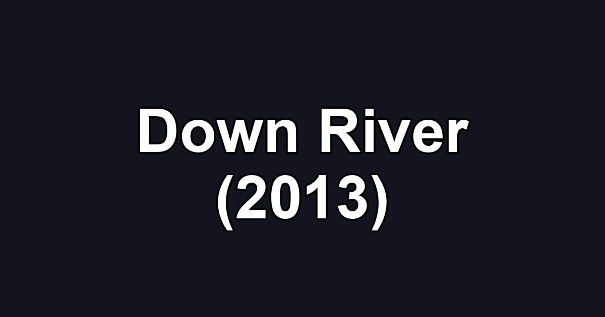 Down River (2013)