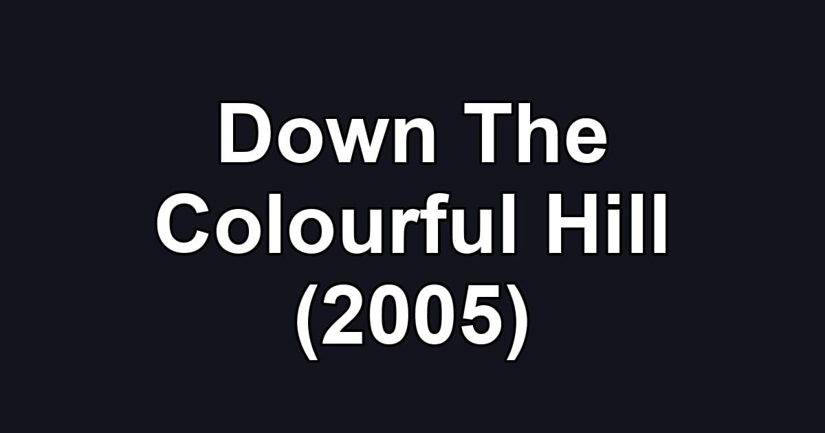 Down The Colourful Hill (2005)