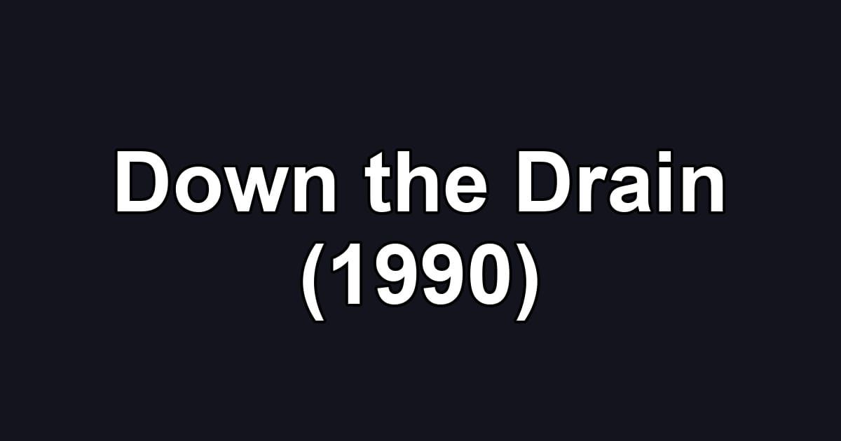 Down the Drain (1990)